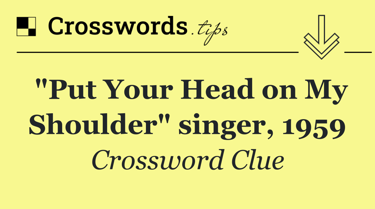 "Put Your Head on My Shoulder" singer, 1959