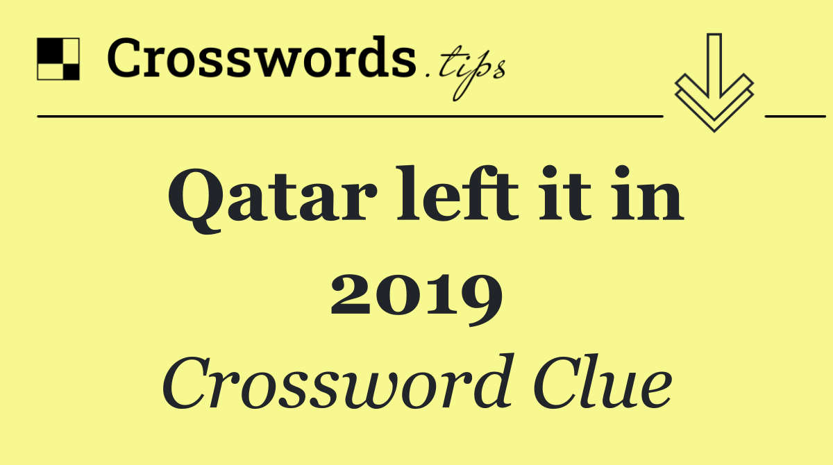 Qatar left it in 2019