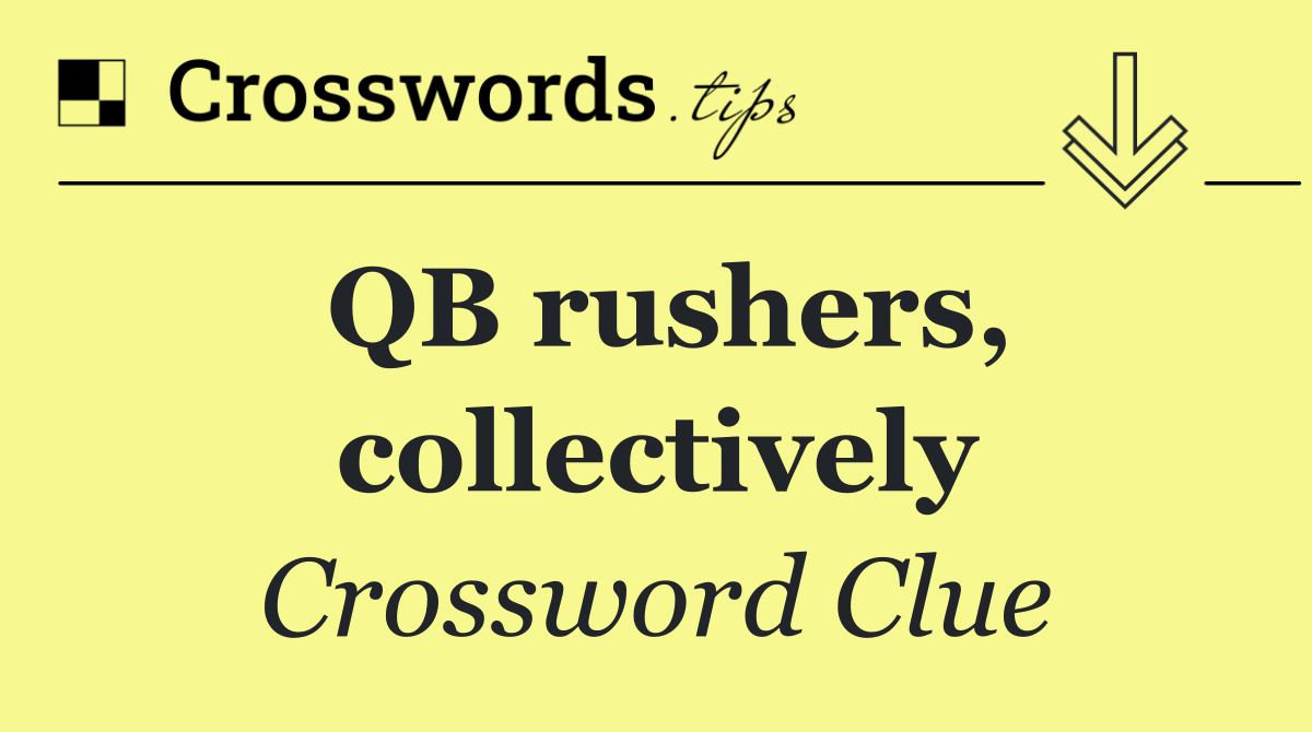 QB rushers, collectively