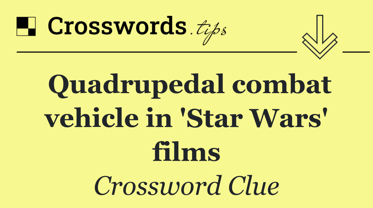 Quadrupedal combat vehicle in 'Star Wars' films