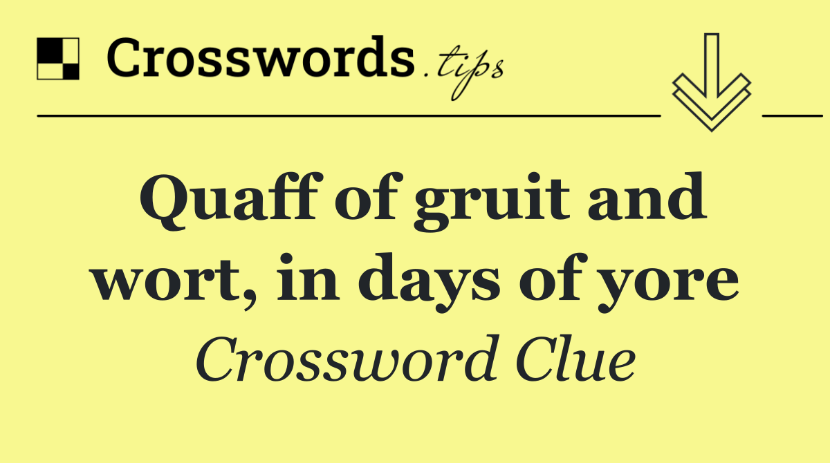 Quaff of gruit and wort, in days of yore