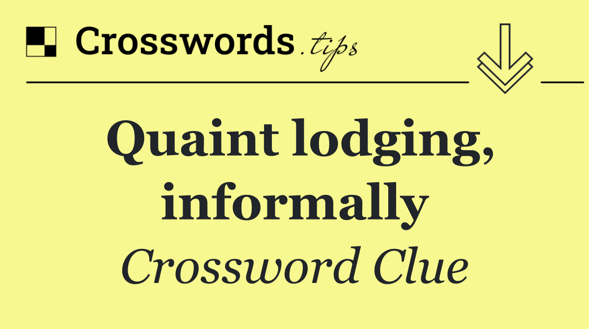 Quaint lodging, informally