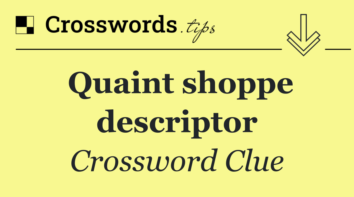 Quaint shoppe descriptor