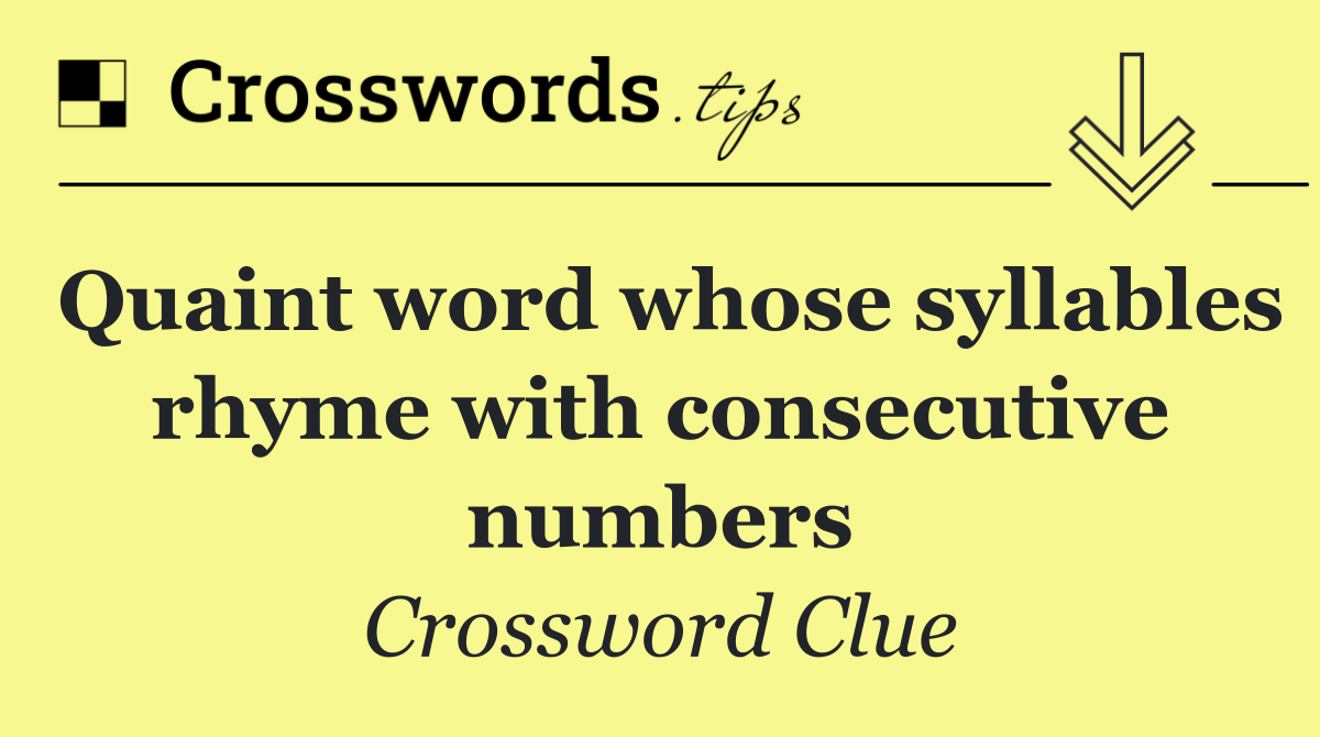 Quaint word whose syllables rhyme with consecutive numbers