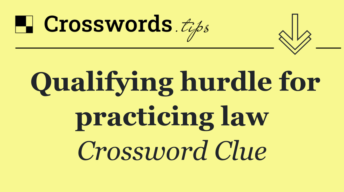 Qualifying hurdle for practicing law
