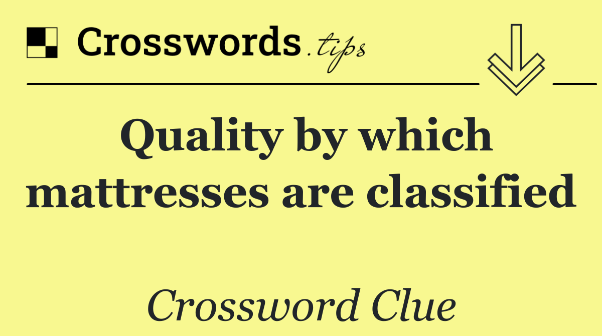 Quality by which mattresses are classified 