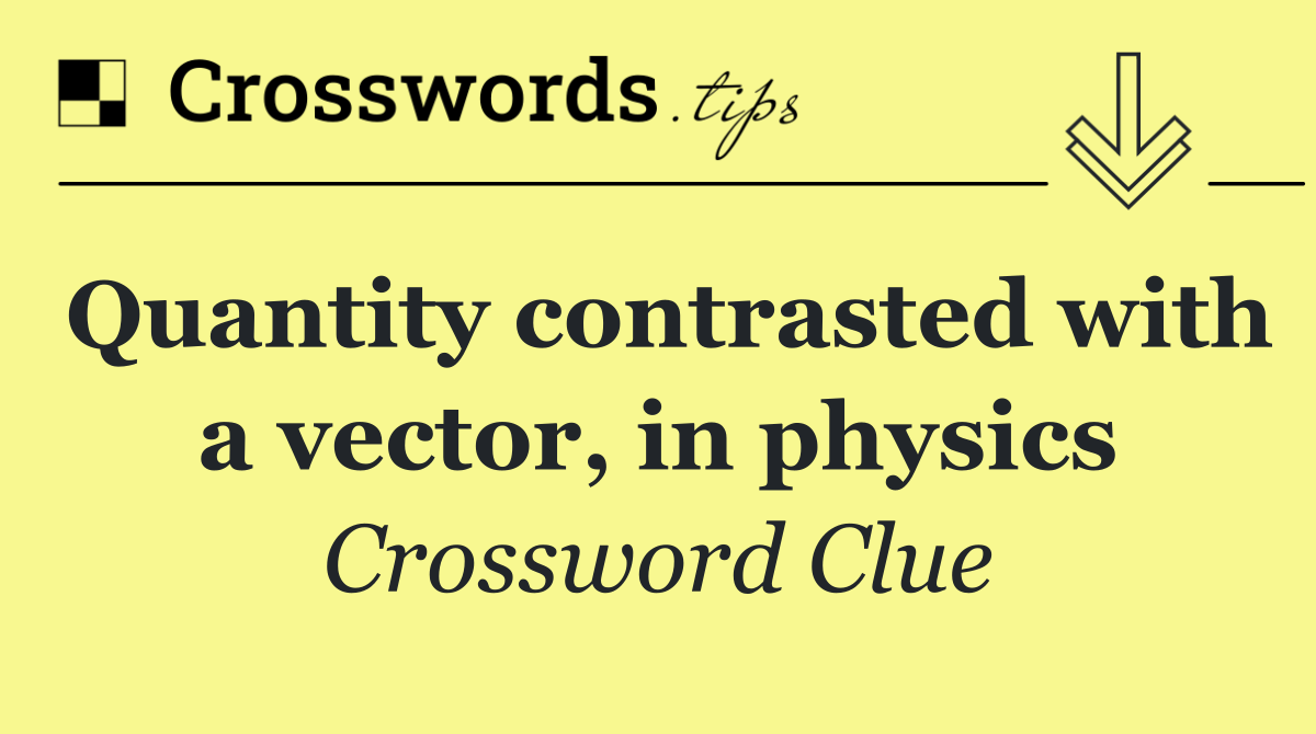 Quantity contrasted with a vector, in physics