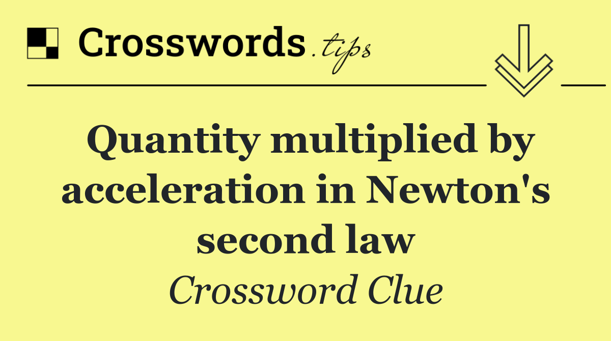 Quantity multiplied by acceleration in Newton's second law