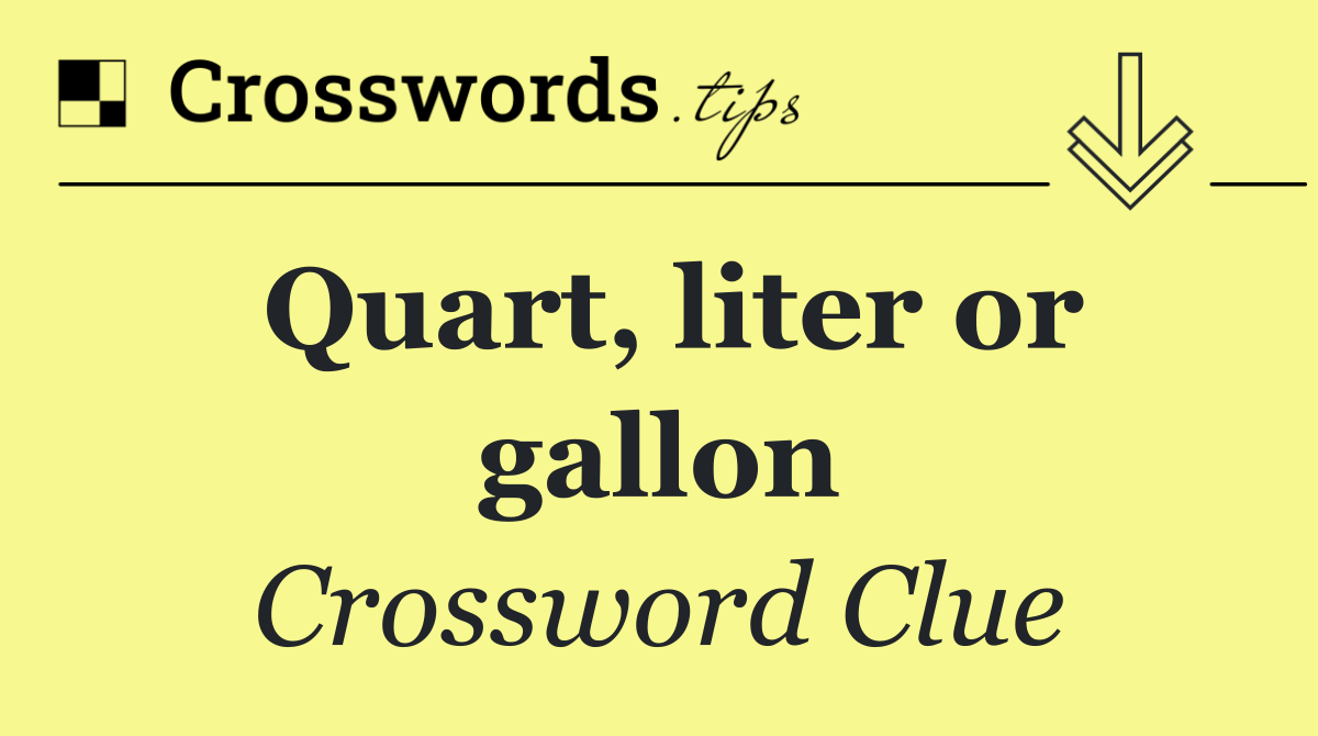 Quart, liter or gallon