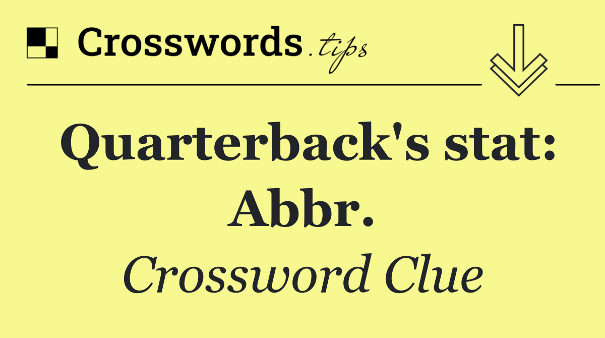 Quarterback's stat Abbr. Crossword Clue Answer October 25 2024