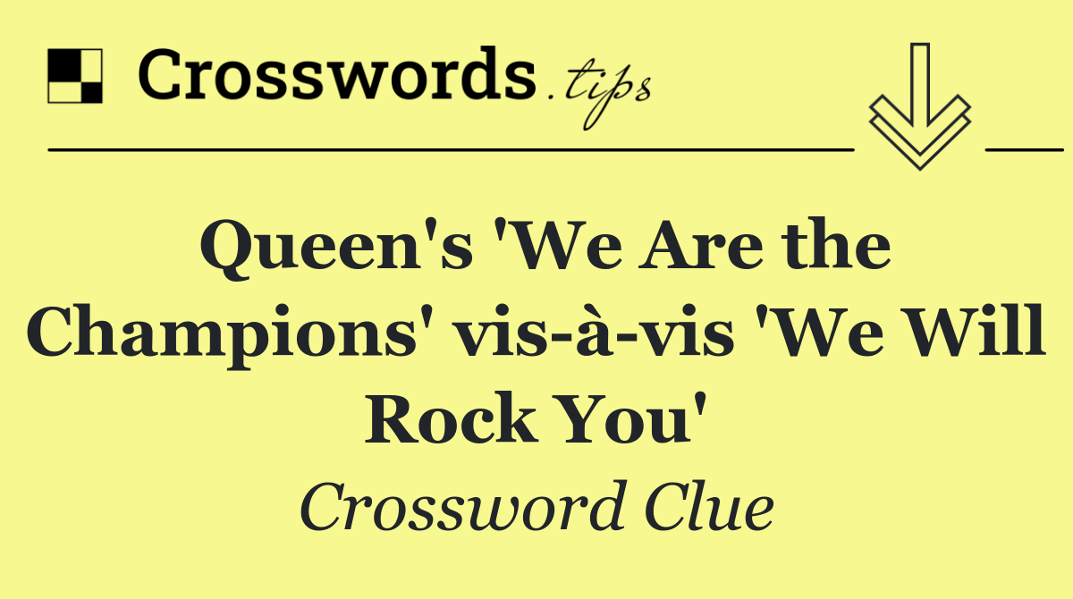 Queen's 'We Are the Champions' vis à vis 'We Will Rock You'