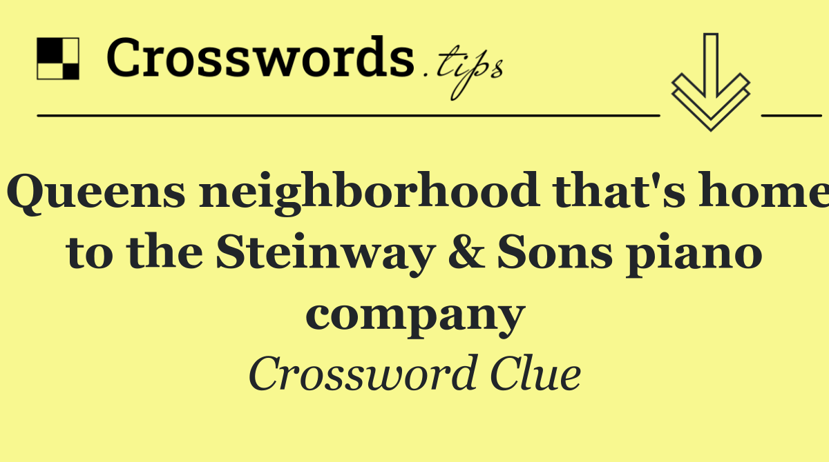 Queens neighborhood that's home to the Steinway & Sons piano company