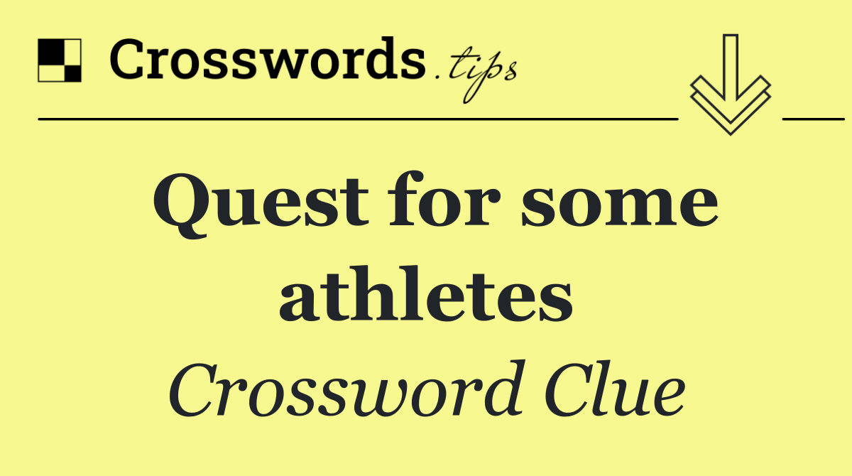 Quest for some athletes