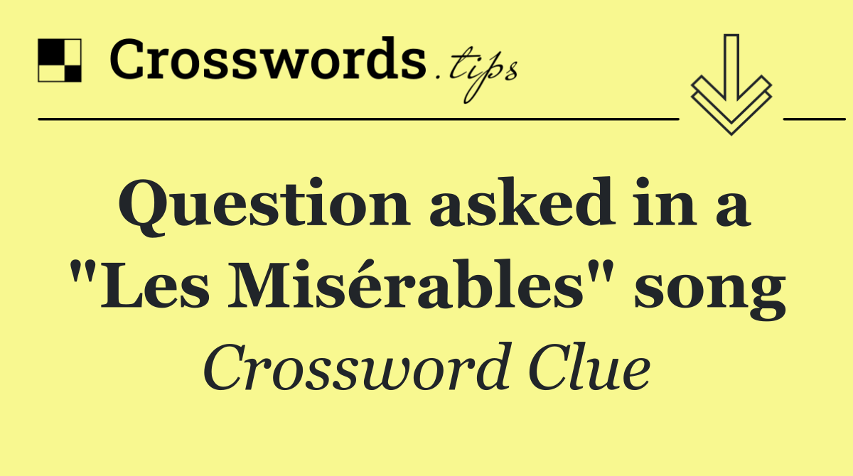 Question asked in a "Les Misérables" song
