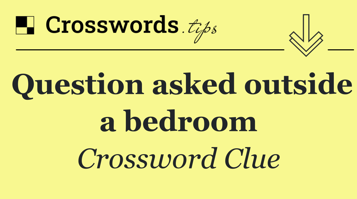 Question asked outside a bedroom