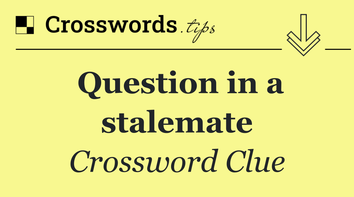 Question in a stalemate