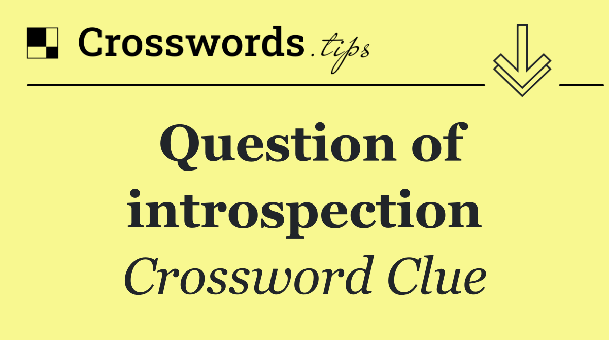 Question of introspection