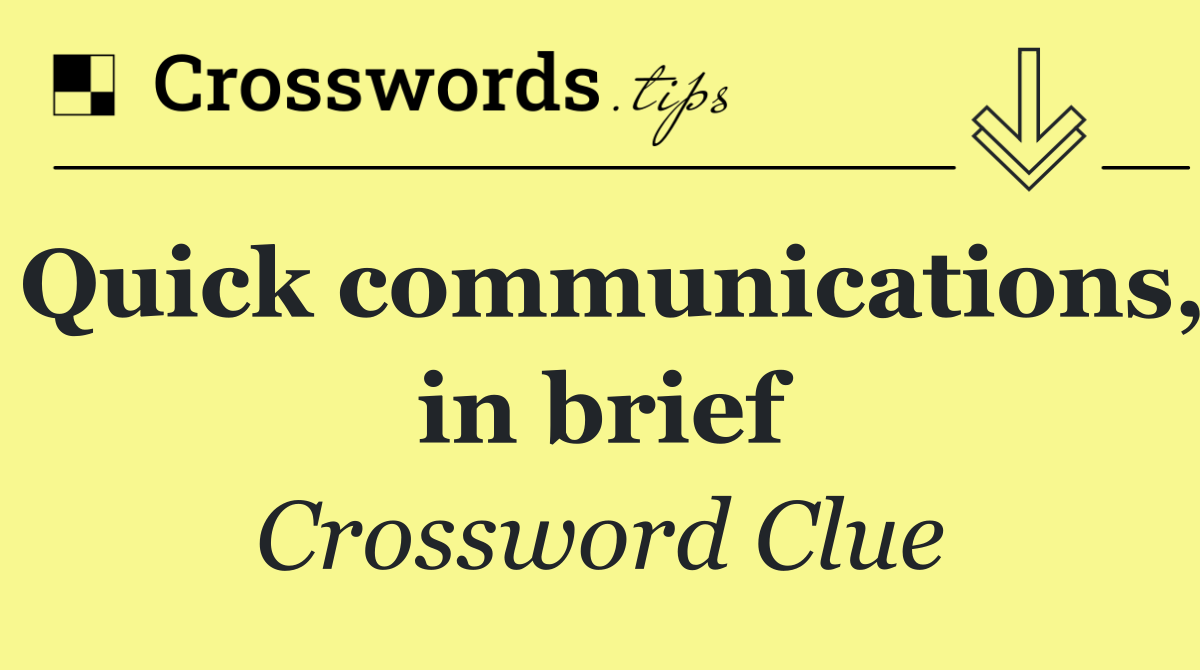 Quick communications, in brief