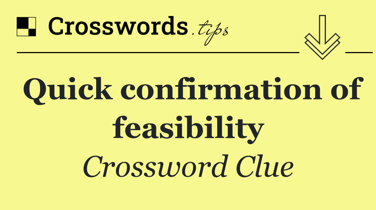 Quick confirmation of feasibility Crossword Clue Answer September