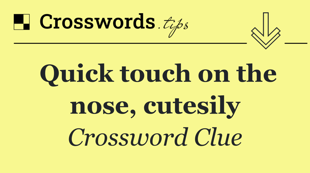 Quick touch on the nose, cutesily