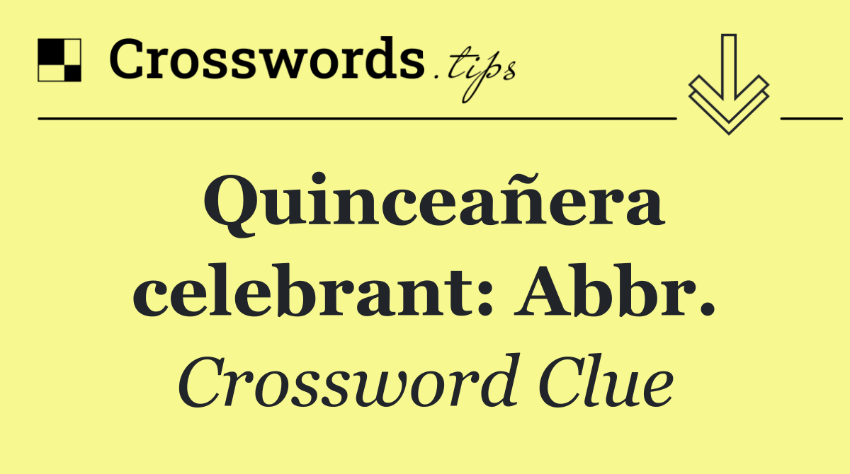 Quinceañera celebrant: Abbr.