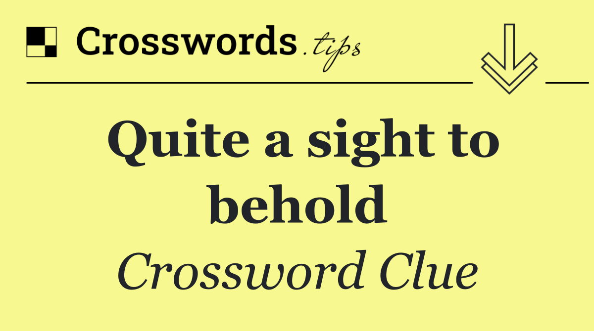 Quite a sight to behold