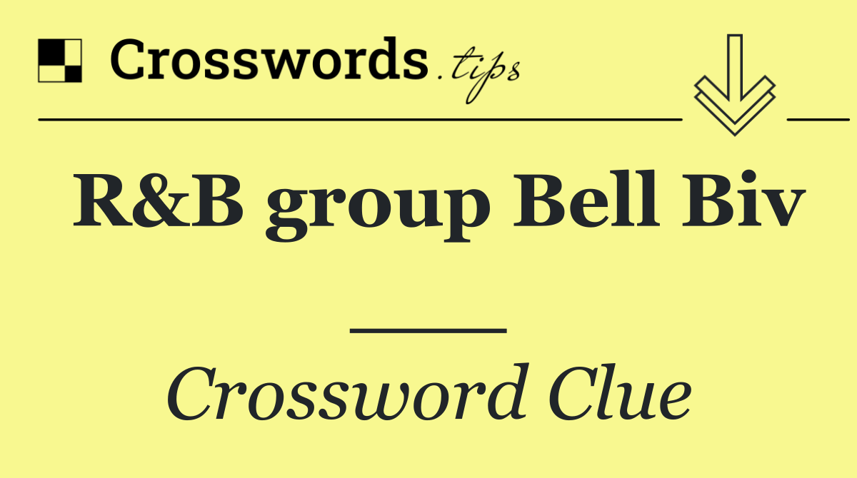 R&B group Bell Biv ___
