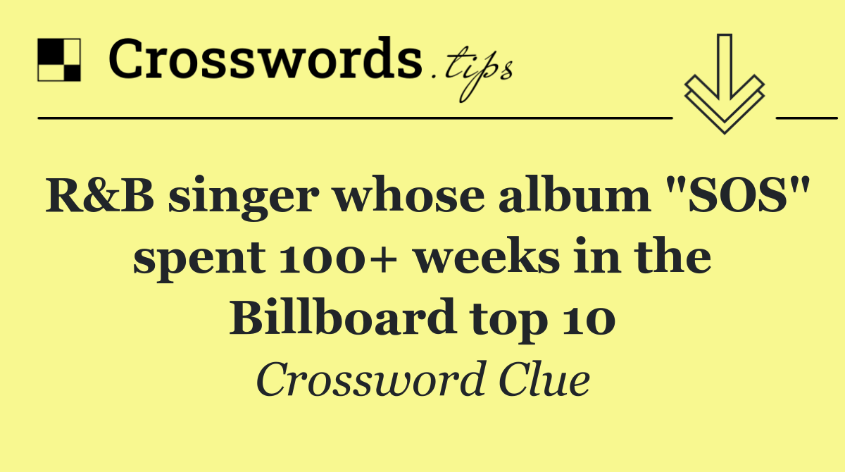 R&B singer whose album "SOS" spent 100+ weeks in the Billboard top 10
