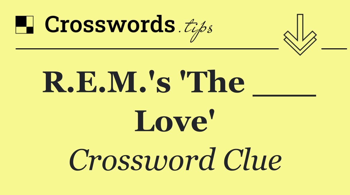 R.E.M.'s 'The ___ Love'
