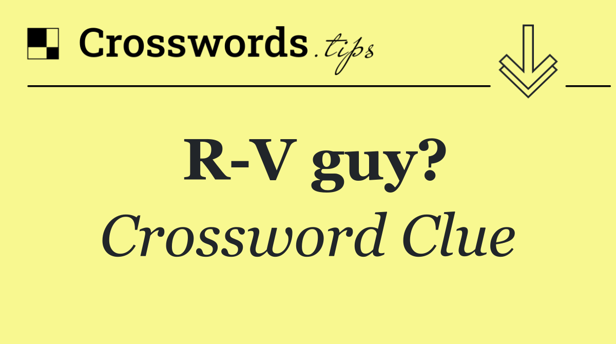 R V guy?