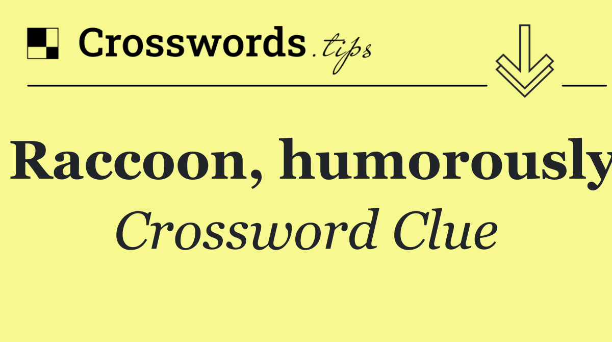Raccoon, humorously