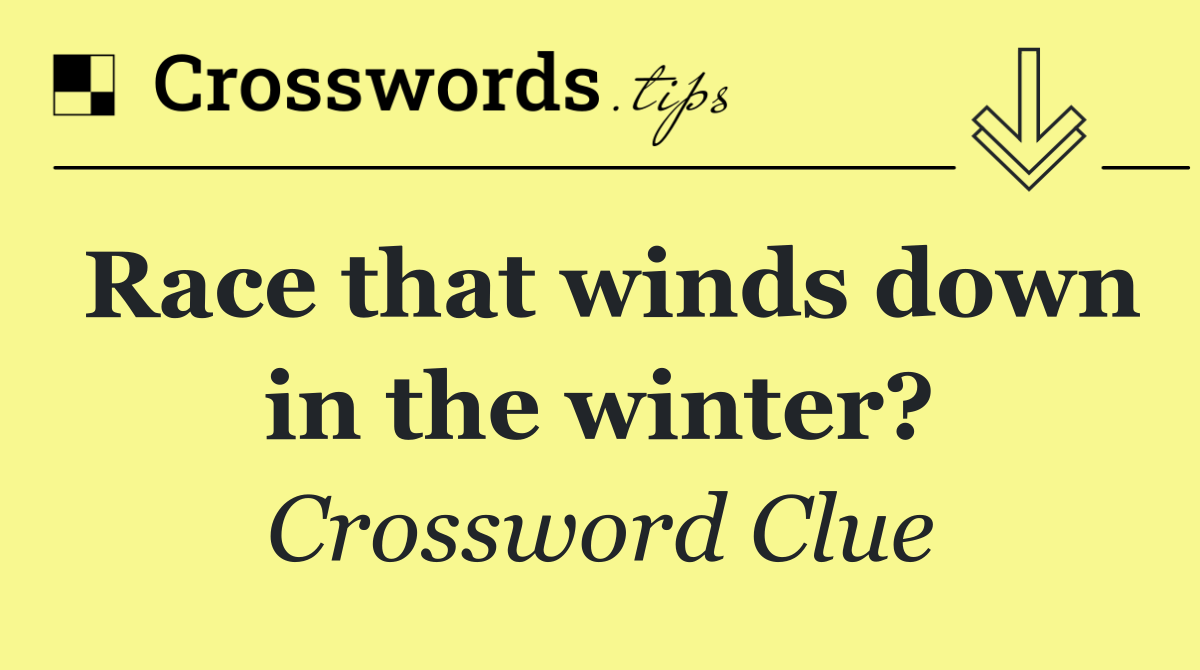 Race that winds down in the winter?