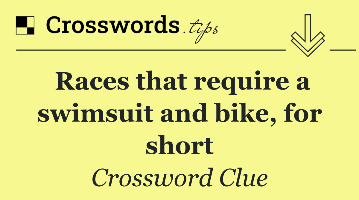 Races that require a swimsuit and bike, for short