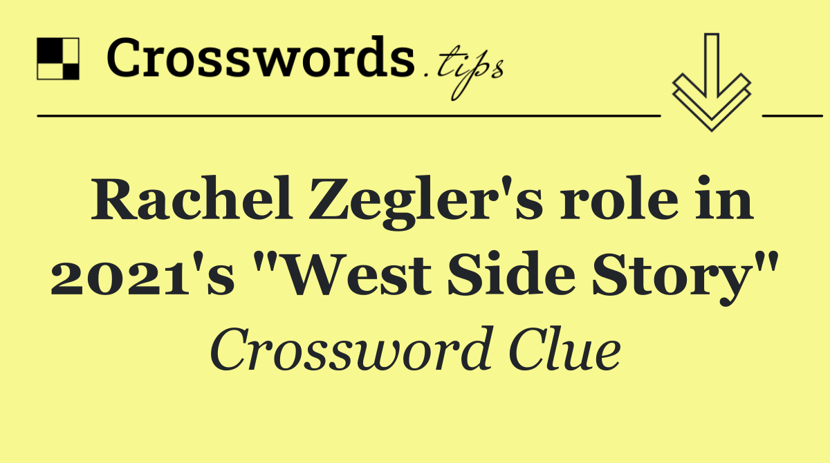 Rachel Zegler's role in 2021's "West Side Story"