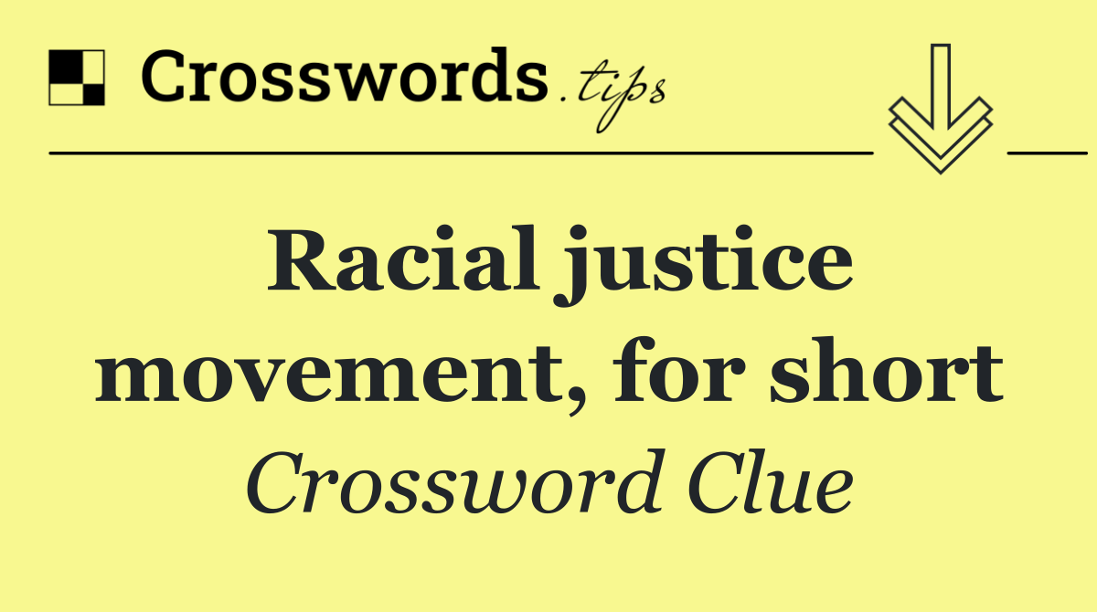 Racial justice movement, for short