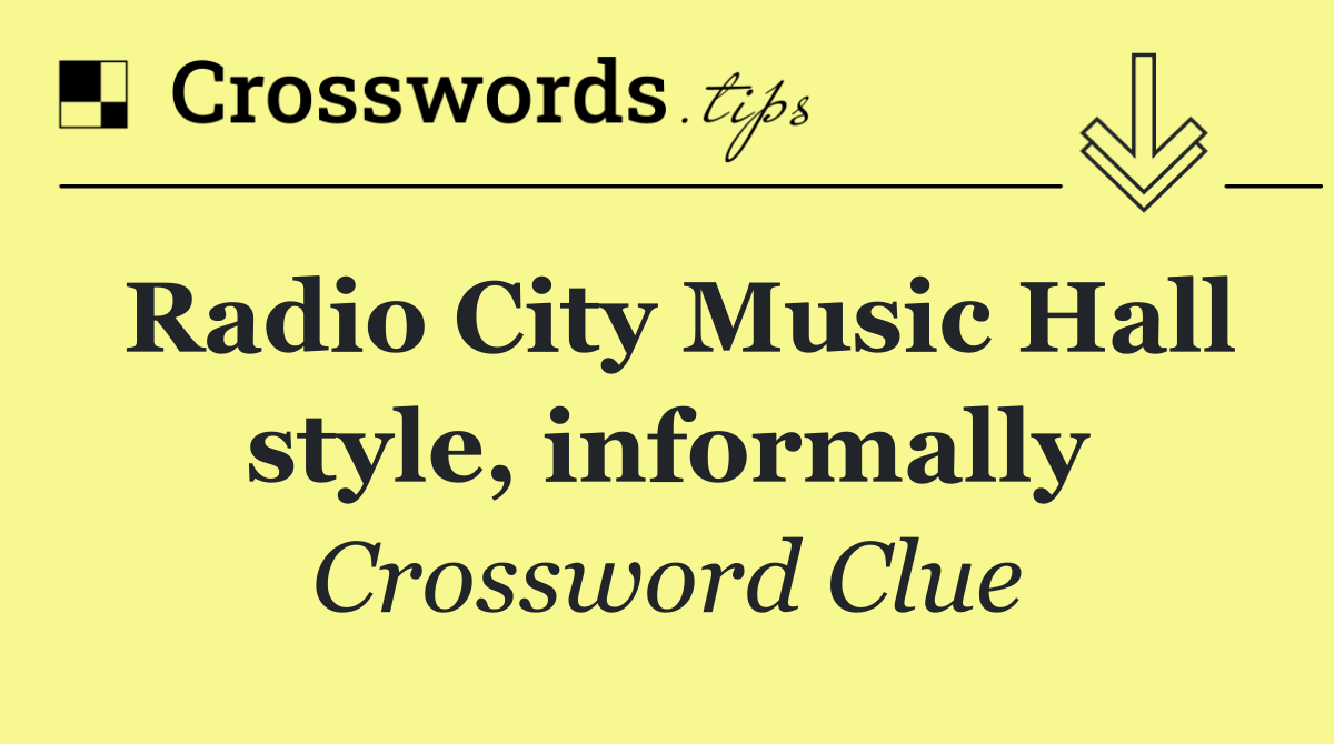 Radio City Music Hall style, informally