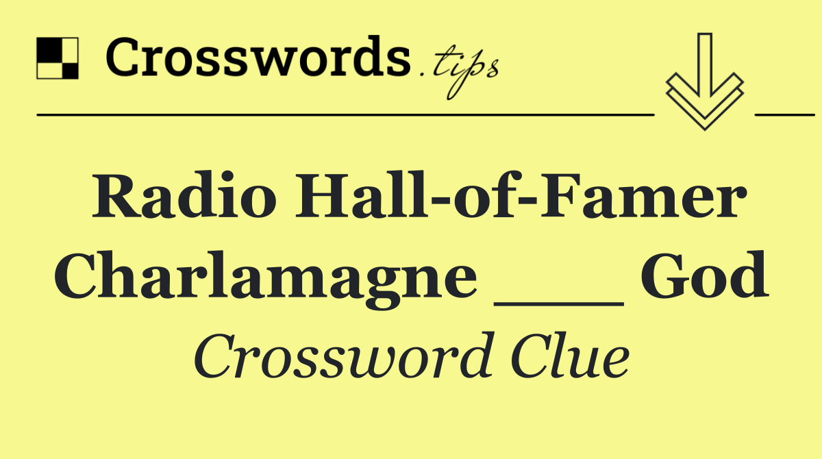 Radio Hall of Famer Charlamagne ___ God
