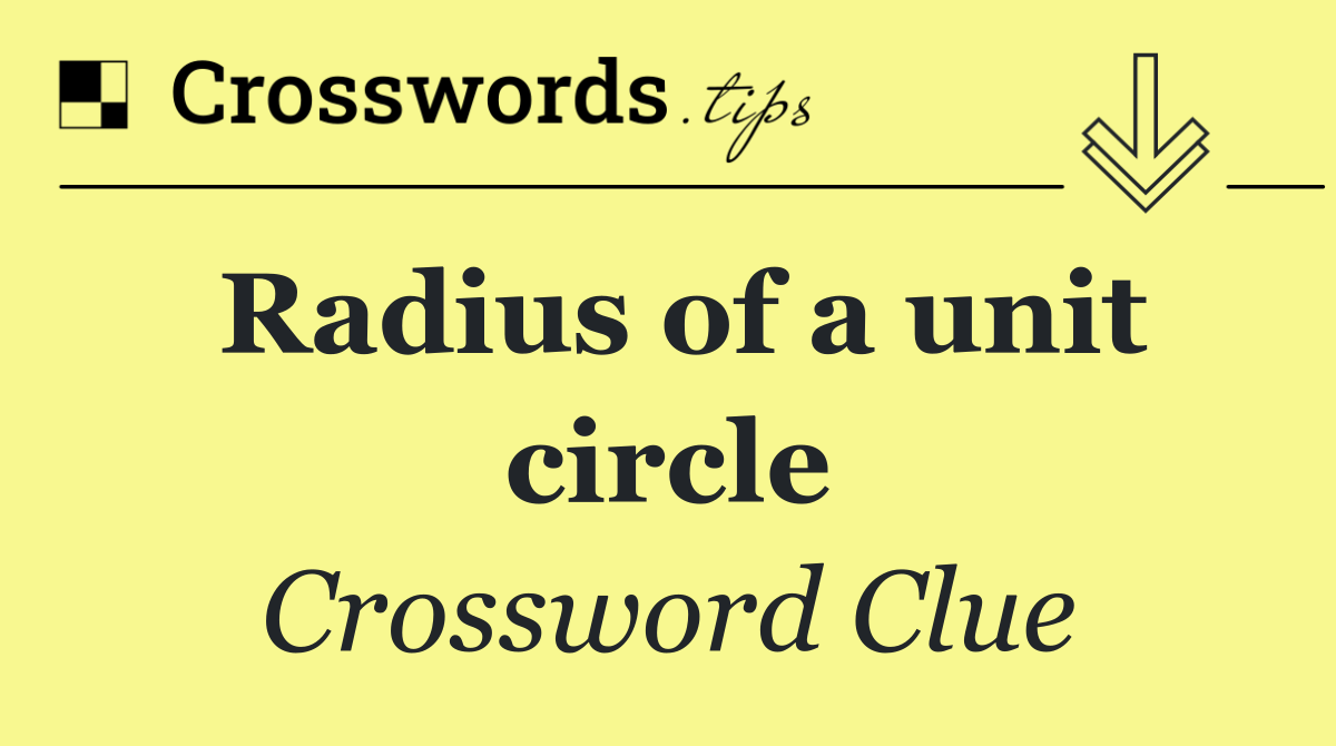 Radius of a unit circle