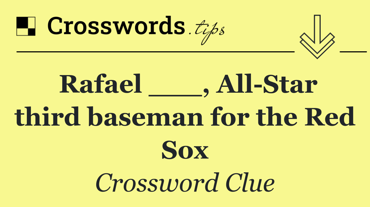 Rafael ___, All Star third baseman for the Red Sox
