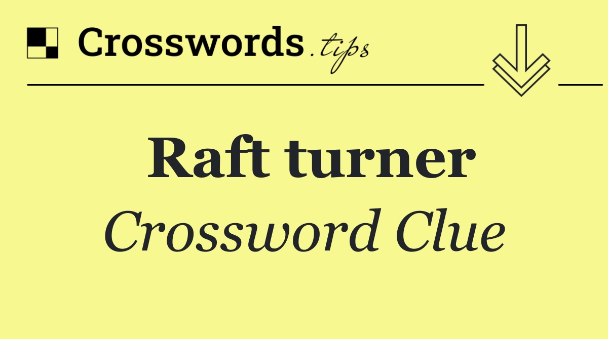 Raft turner