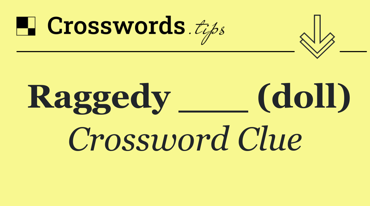 Raggedy ___ (doll)