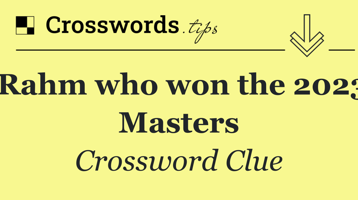 Rahm who won the 2023 Masters