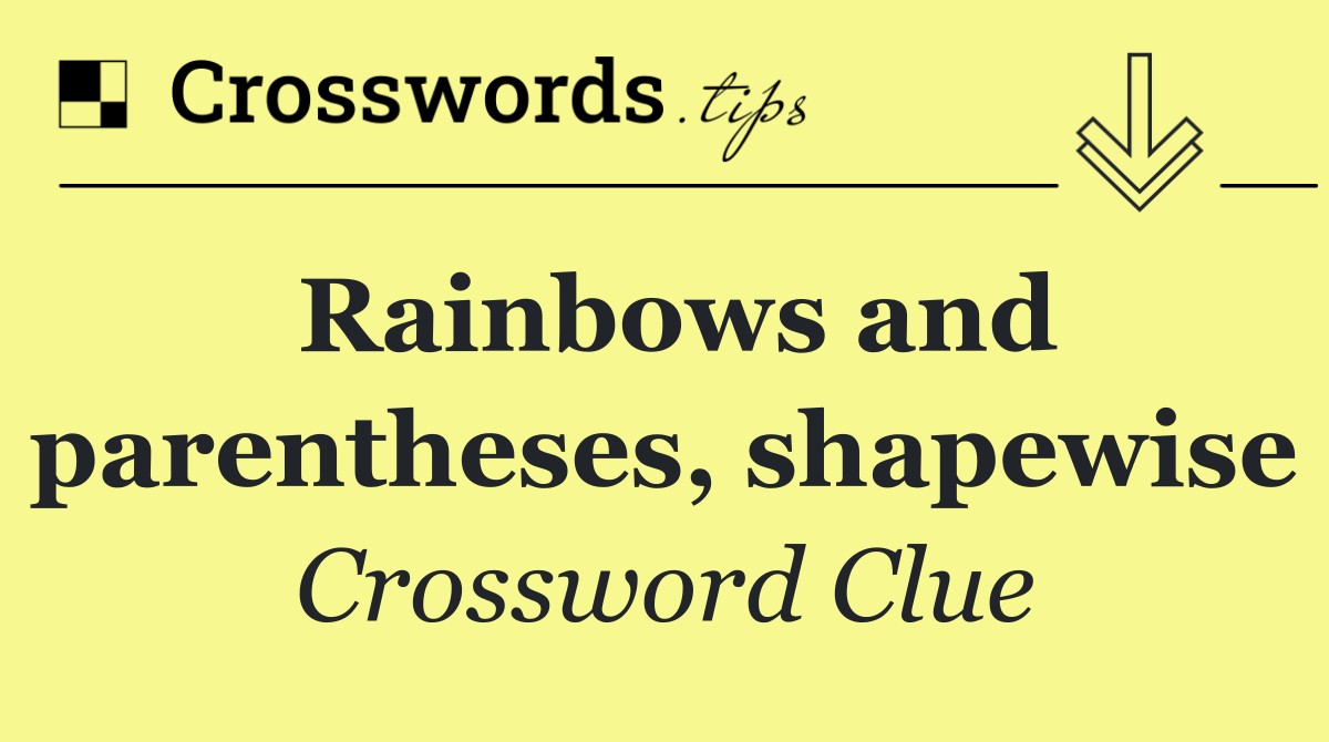 Rainbows and parentheses, shapewise