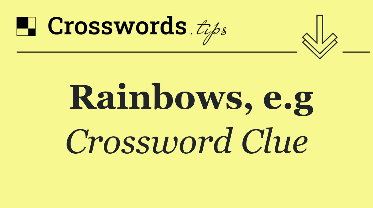 Rainbows, e.g