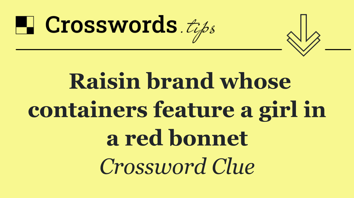 Raisin brand whose containers feature a girl in a red bonnet