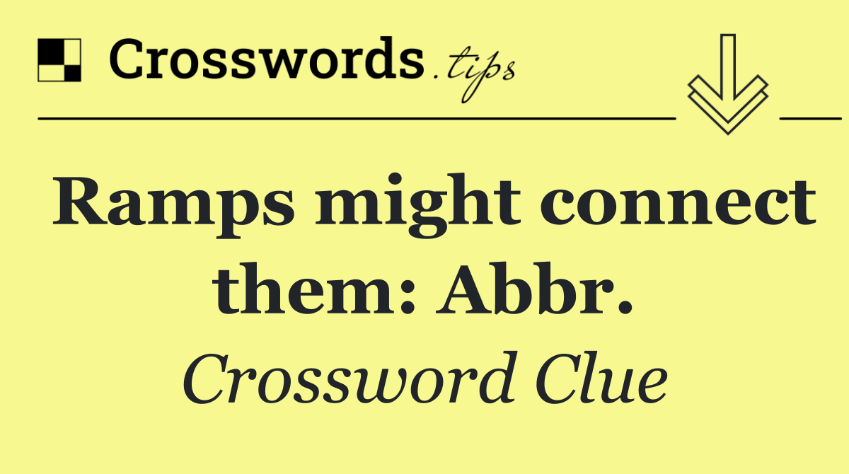 Ramps might connect them: Abbr.