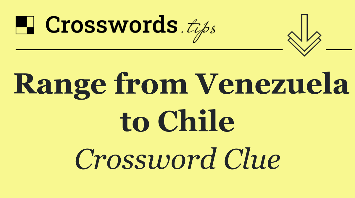 Range from Venezuela to Chile