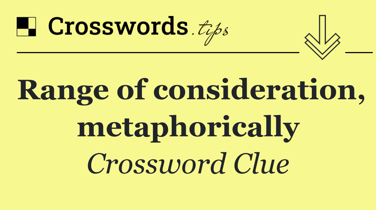 Range of consideration, metaphorically