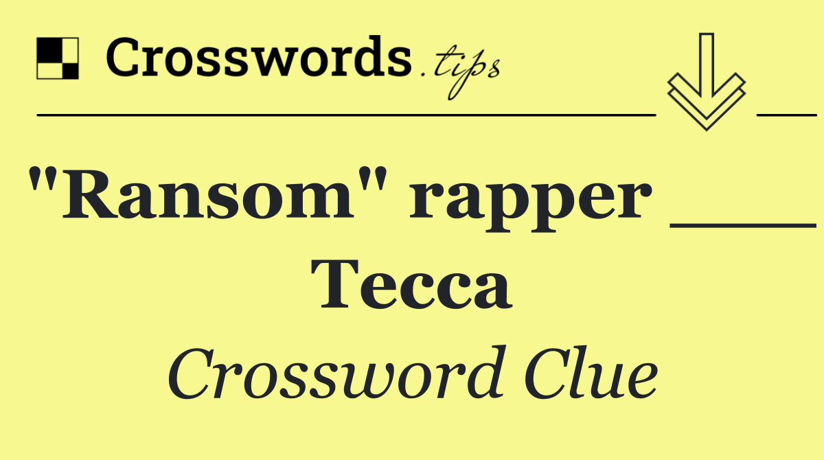 "Ransom" rapper ___ Tecca