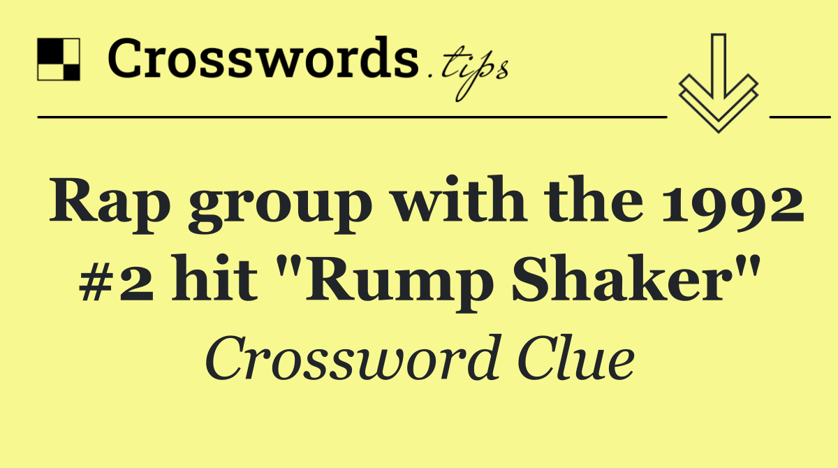 Rap group with the 1992 #2 hit "Rump Shaker"